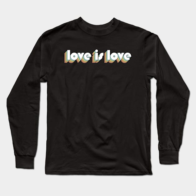 Love Is Love - Retro Rainbow Typography Faded Style Long Sleeve T-Shirt by Paxnotods